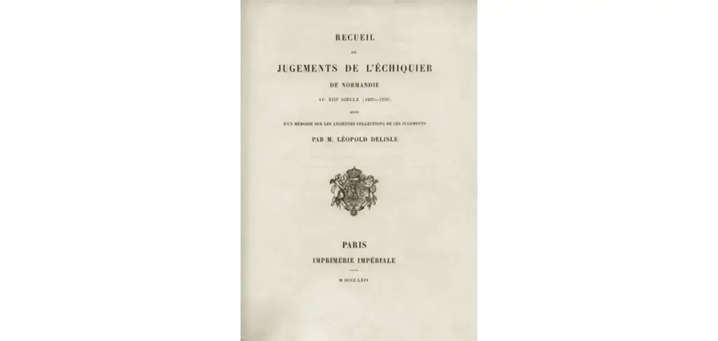 Page de titre de l’ouvrage de Mr Léopold Delisle qui reste le principal livre sur l’identification et l’inventaire des registres de jugements de l’Echiquier.